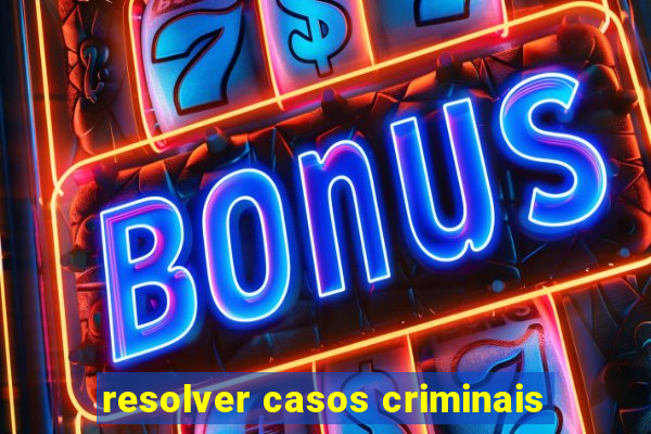 resolver casos criminais